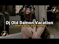 Download Lagu DJ OLD DAMON VACATION EMPERO V2 X MASHUP BARAT STYLE GAMELAN VIRAL TIKTOK 2025 JEDAG JEDUG TERBARU
