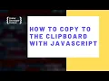 How To Copy To The Clipboard With JavaScript