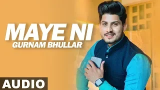 Download Maye Ni (Audio Song) | Gurnam Bhullar | Sonam Bajwa | Latest Punjabi Songs 2019 | Speed Records MP3