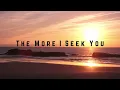 The More I Seek You lyric video by Jessie Harris & Gateway Worship