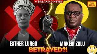ESTHER LUNGU EXPOSED Makebi Zulu The SHOCKING Betrayal By Makebi Zulu You Didn T See Coming 