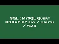 SQL MySQL Query GROUP BY day month year