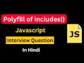 Polyfill of includes in Javascript in Hindi Polyfill in Javascript