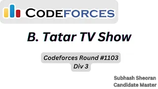 Codeforces Round 1103 Div 3 Problem B Tatar TV Show Solution C Tutorial