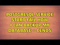Postgresql Service Start Fail How I Can Backup My Database - Cenos