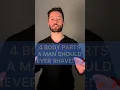 4 BODY PARTS A MAN SHOULD NEVER SHAVE MEN S SHAVING GUIDE