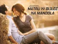 Download Lagu Khamakha - Matru Ki Bijlee Ka Mandola