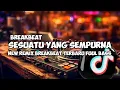 Download Lagu DJ SESUATU YANG SEMPURNA NEW REMIX BREAKBEAT TERBARU FULL BASS