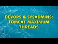 DevOps SysAdmins Tomcat maximum threads