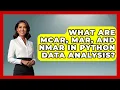 What Are MCAR MAR And NMAR In Python Data Analysis - Python Code School