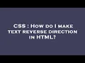 CSS How do I make text reverse direction in HTML
