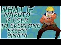 what if Naruto is cold to everyone except Hinata