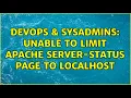 DevOps SysAdmins Unable to limit Apache server-status page to localhost 2 Solutions