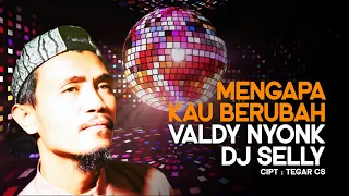 lagu viral mengapa kau berubah valdy nyonk remix funkot dj selly