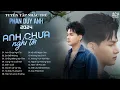 Download Lagu Anh Chưa Nghĩ Tới, Em Biết Không, Chẳng Màng Bận Tâm | Tuyển Tập Nhạc Trẻ Phan Duy Anh Hay Nhất