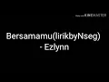Download Lagu Bersamamu(lirikbyNseg)  - Ezlynn