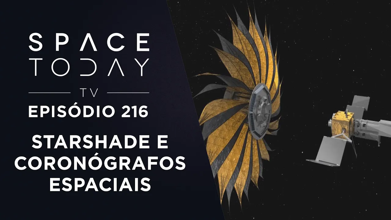 Starshade e Coronógrafos Espaciais - Space Today TV Ep. 216