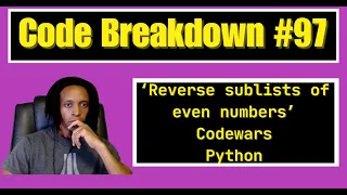Code Breakdown - Reverse sublists of even numbers