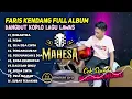 FARIS KENDANG FULL ALBUM MAHESA MUSIC || DANGDUT KOPLO KALEM TERBARU 2024