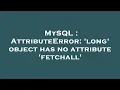 MySQL AttributeError long object has no attribute fetchall