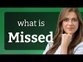 Missed what is MISSED definition