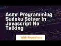 Asmr programming sudoku solver in javascript no talking