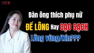 [Trực Tiếp] Đàn ông thích phụ nữ để lông hay cạo sạch lông vùng kín? | Thanh Nga Official