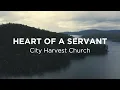 Download Lagu Heart Of A Servant (City Harvest Church) - Lyric Video