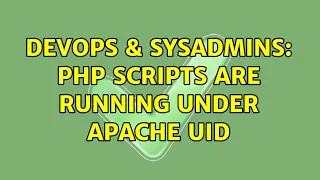DevOps SysAdmins php scripts are running under apache uid 2 Solutions