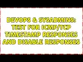 DevOps SysAdmins Test for timestamp responses and disable responses 2 Solutions