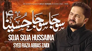Soja Soja Hussaina | Syed Raza Abbas Zaidi | Nohay 2026 | Muharram 1448 | Imam Hussain Noha