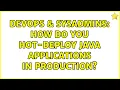 DevOps SysAdmins How do you hot-deploy java applications in production