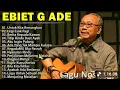 Lagu Lagu Terbaik Ebiet G Ade Sepanjang Masa I Lagu Populer Indonesia | Untuk Kita Renungkan 