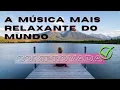 Download Lagu SÉRIE: A MÚSICA MAIS RELAXANTE DO MUNDO - WEIGHTLESS - 1/10