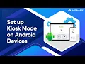 How to Set Up Kiosk Mode on Android Devices Multi App Kiosk Mode Single App Kiosk Mode