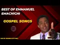 Download Lagu BEST OF EMMANUEL EMACHICHI GOSPEL SONGS MIX | EMACHICHI SONGS | GOSPEL MIX | EMACHICHI SONGS