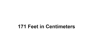 171 feet in cm How to Convert 171 Feet ft in Centimeters cm