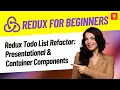 Redux Todo List Refactor Presentational Container Components