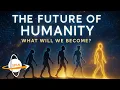 Lagu The Future of Humanity - What Will We Become?