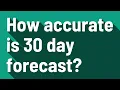 How accurate is 30 day forecast