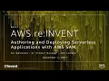 AWS re Invent 2017 Authoring and Deploying Serverless Applications with AWS SAM SRV311