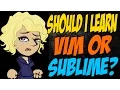 Should I Learn Vim or Sublime