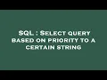 SQL Select query based on priority to a certain string