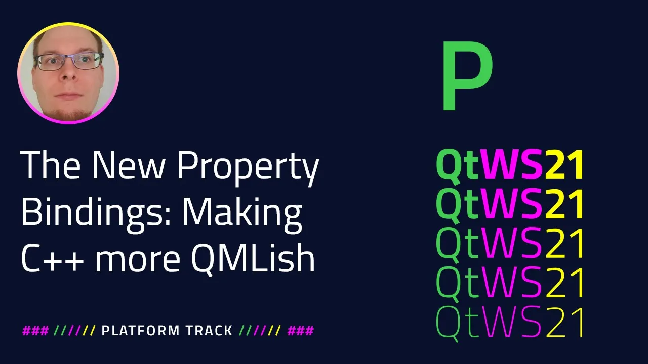 The New Property Bindings: Making C++ more QMLish | Platform | #QtWS21