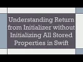 Understanding Return from Initializer without Initializing All Stored Properties in Swift