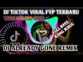 Lagu DJ ALREADY GONE VIRAL TIKTOK FULL BASS