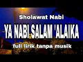 Download Lagu Sholawat Nabi YA NABI SALAM ALAIKA full lirik arab tanpa musik 