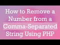 How to Remove a Number from a Comma-Separated String Using PHP