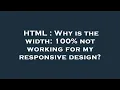 HTML Why is the width 100 not working for my responsive design