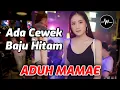 Download Lagu FULL DJ ADUH MAMAE ADA CEWEK BAJU HITAM